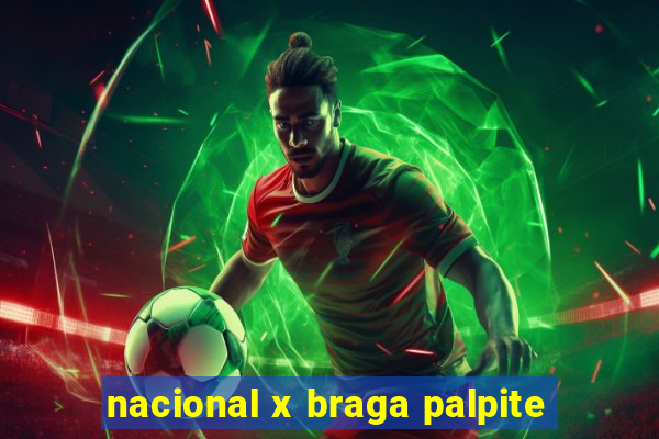 nacional x braga palpite